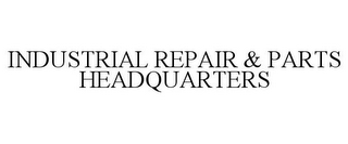 INDUSTRIAL REPAIR & PARTS HEADQUARTERS