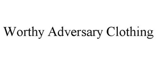 WORTHY ADVERSARY CLOTHING