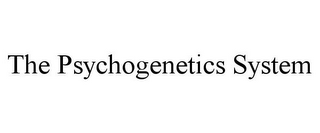 THE PSYCHOGENETICS SYSTEM