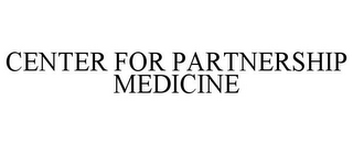 CENTER FOR PARTNERSHIP MEDICINE