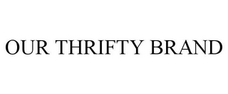 OUR THRIFTY BRAND