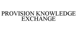 PROVISION KNOWLEDGE EXCHANGE