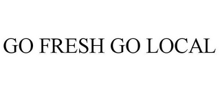 GO FRESH GO LOCAL