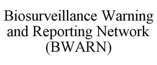 BIOSURVEILLANCE WARNING AND REPORTING NETWORK (BWARN)