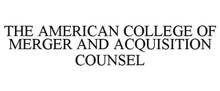 THE AMERICAN COLLEGE OF MERGER AND ACQUISITION COUNSEL