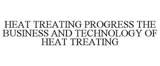 HEAT TREATING PROGRESS THE BUSINESS AND TECHNOLOGY OF HEAT TREATING