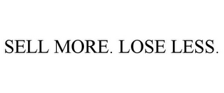 SELL MORE. LOSE LESS.