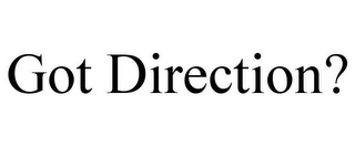 GOT DIRECTION?