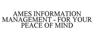 AMES INFORMATION MANAGEMENT - FOR YOUR PEACE OF MIND