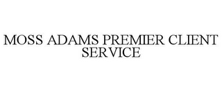 MOSS ADAMS PREMIER CLIENT SERVICE