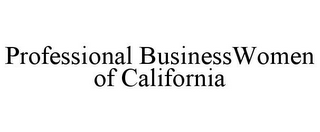 PROFESSIONAL BUSINESSWOMEN OF CALIFORNIA