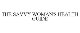 THE SAVVY WOMAN'S HEALTH GUIDE