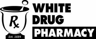 WHITE DRUG PHARMACY RX EST. 1884