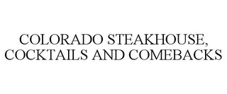 COLORADO STEAKHOUSE, COCKTAILS AND COMEBACKS