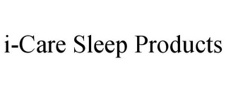 I-CARE SLEEP PRODUCTS