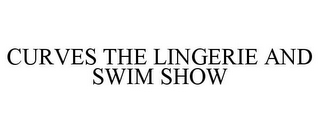 CURVES THE LINGERIE AND SWIM SHOW