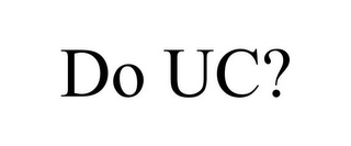 DO UC?