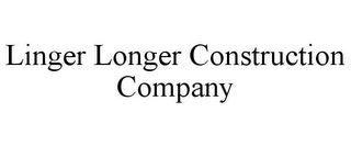 LINGER LONGER CONSTRUCTION COMPANY