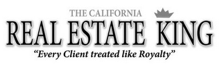 THE CALIFORNIA REAL ESTATE KING "EVERY CLIENT TREATED LIKE ROYALTY"