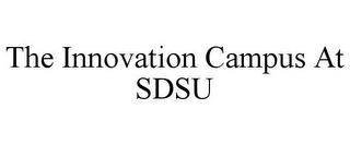 THE INNOVATION CAMPUS AT SDSU