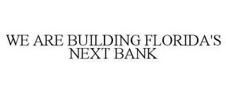 WE ARE BUILDING FLORIDA'S NEXT BANK