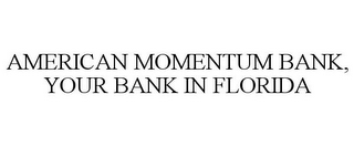 AMERICAN MOMENTUM BANK, YOUR BANK IN FLORIDA