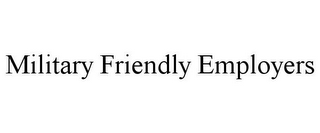 MILITARY FRIENDLY EMPLOYERS