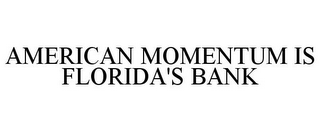 AMERICAN MOMENTUM IS FLORIDA'S BANK