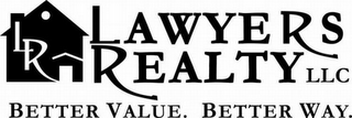 L R LAWYERS REALTY LLC BETTER VALUE. BETTER WAY.