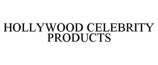 HOLLYWOOD CELEBRITY PRODUCTS