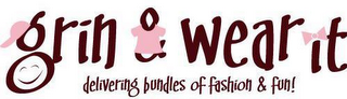 GRIN & WEAR IT DELIVERING BUNDLES OF FASHION & FUN!