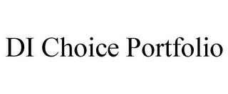 DI CHOICE PORTFOLIO