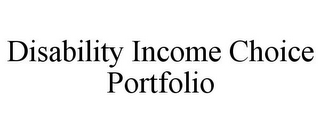 DISABILITY INCOME CHOICE PORTFOLIO