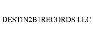 DESTIN2B1RECORDS LLC