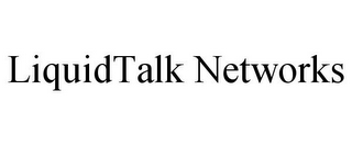 LIQUIDTALK NETWORKS