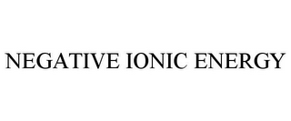 NEGATIVE IONIC ENERGY