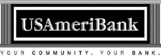 USAMERIBANK YOUR COMMUNITY. YOUR BANK.