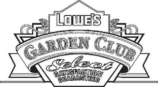 LOWE'S GARDEN CLUB SELECT SATISFACTION GUARANTEED
