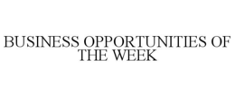 BUSINESS OPPORTUNITIES OF THE WEEK