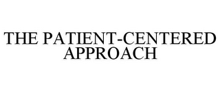 THE PATIENT-CENTERED APPROACH