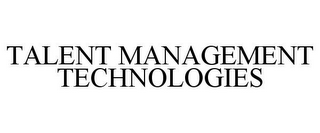 TALENT MANAGEMENT TECHNOLOGIES