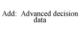 ADD: ADVANCED DECISION DATA