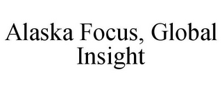 ALASKA FOCUS, GLOBAL INSIGHT