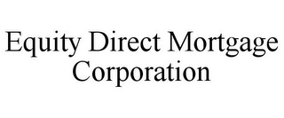 EQUITY DIRECT MORTGAGE CORPORATION