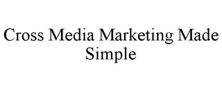 CROSS MEDIA MARKETING MADE SIMPLE