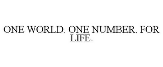 ONE WORLD. ONE NUMBER. FOR LIFE.