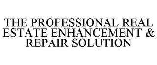 THE PROFESSIONAL REAL ESTATE ENHANCEMENT & REPAIR SOLUTION