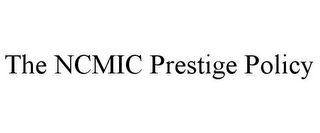 THE NCMIC PRESTIGE POLICY