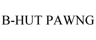 B-HUT PAWNG