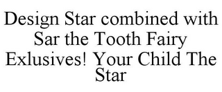 DESIGN STAR COMBINED WITH SAR THE TOOTH FAIRY EXLUSIVES! YOUR CHILD THE STAR